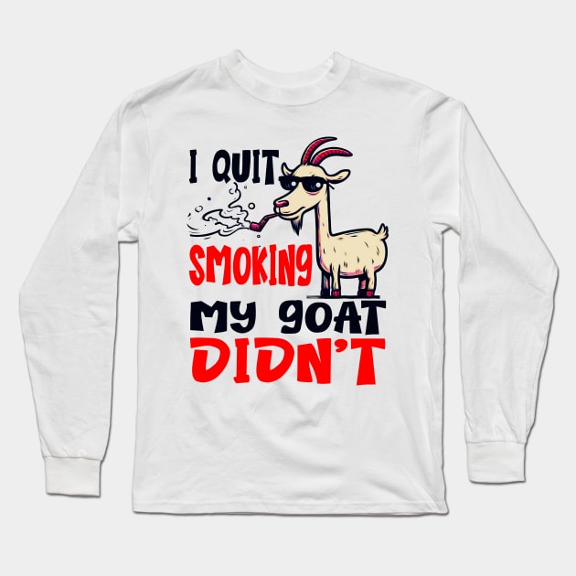 I Quit Smoking My Goat Didn't Long Sleeve T-Shirt by Mad&Happy